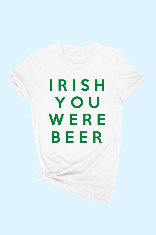White Irish You Were Beer Tee - STYLED BY ALX COUTUREShirts & Tops
